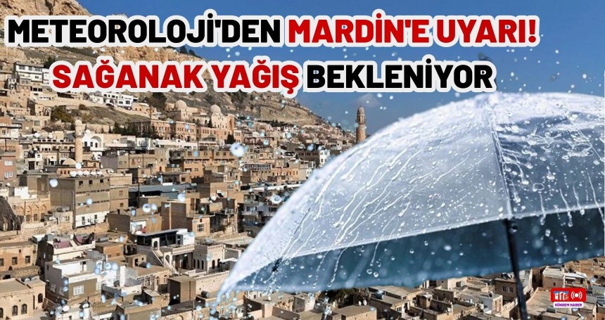Meteoroloji'den Mardin'e uyarı: Sağanak yağış bekleniyor