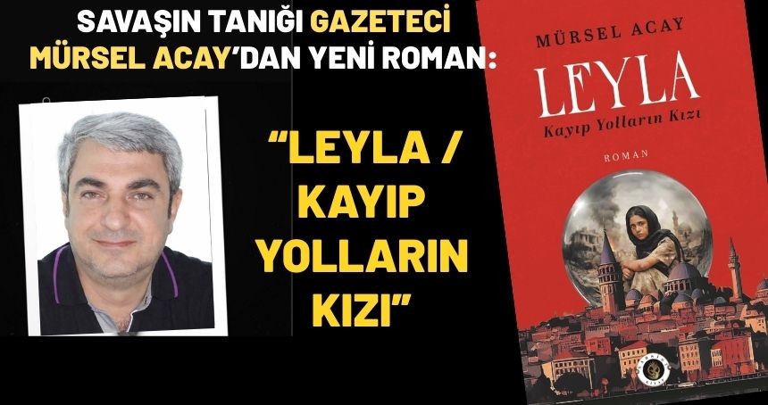 Savaş Muhabirinin Hafızasından Kağıda Dökülen Dram: Leyla