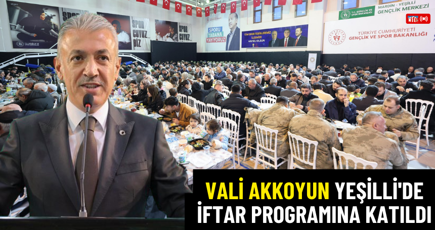 Vali Akkoyun Yeşilli'de iftar programına katıldı