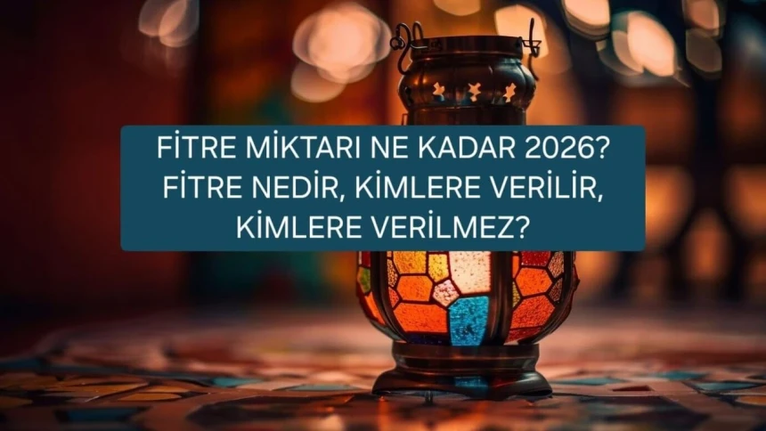 2026 yılı fitre miktarı ne kadar? Fitre ne zaman, kimlere verilir? Fitre nasıl hesaplanır?