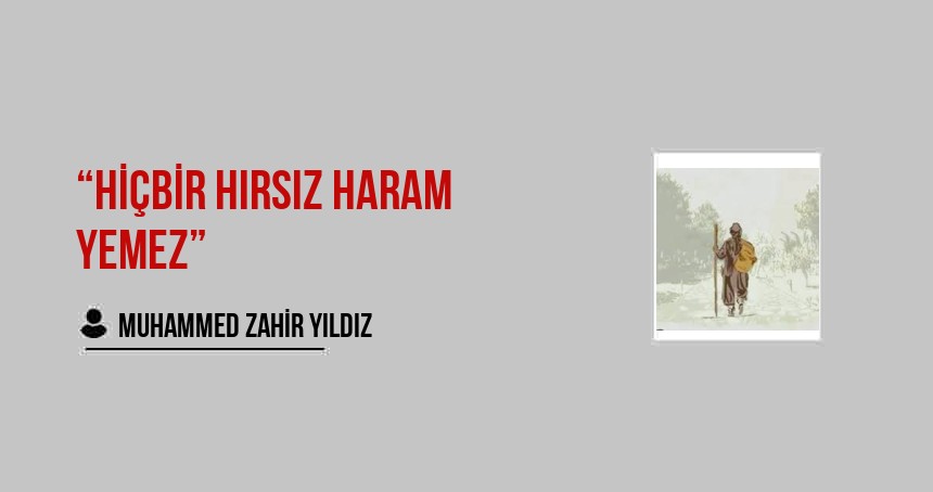 “Hiçbir hırsız haram yemez”