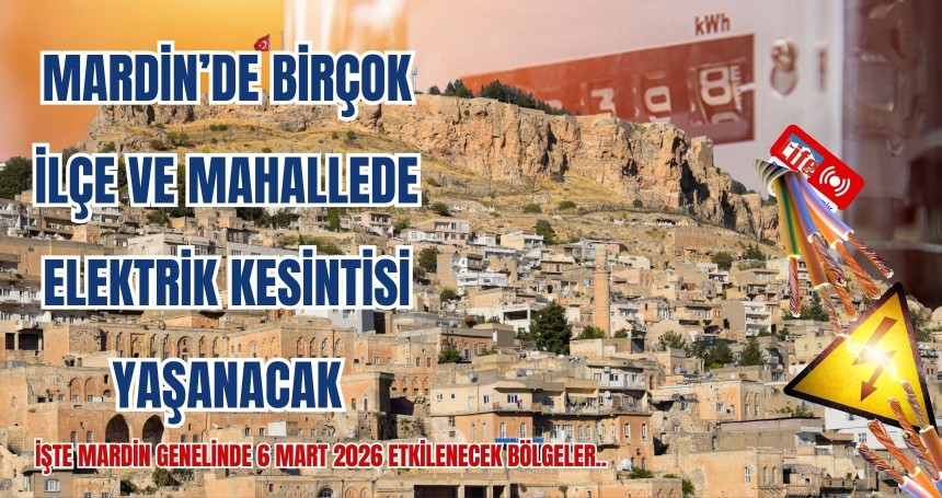 Mardin’de Birçok İlçe ve Mahallede Elektrik Kesintisi Yaşanacak