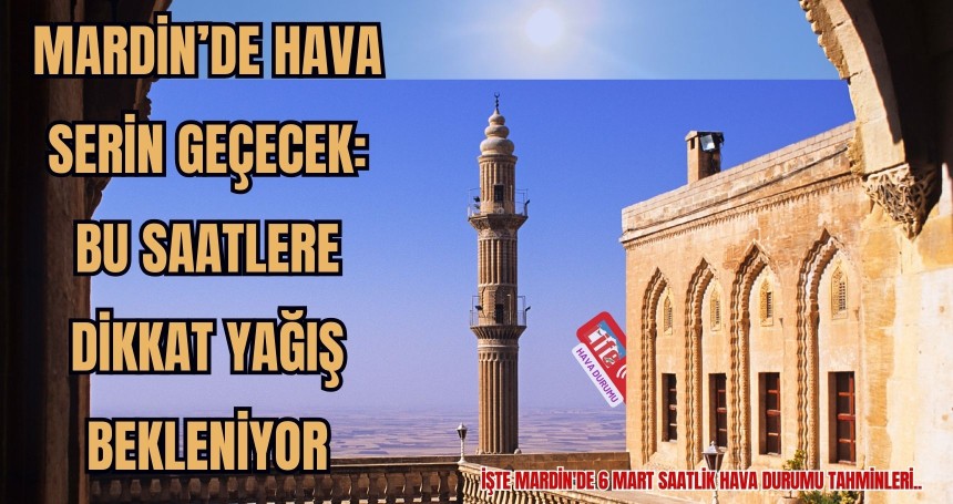 Mardin’de Hava Serin Geçecek: Bu Saatlere Dikkat Yağış Bekleniyor