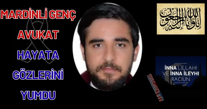 Mardinli Genç Avukat Hayata Gözlerini Yumdu