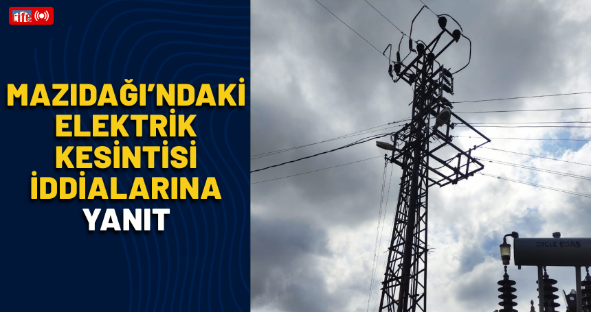 Mazıdağı’ndaki Elektrik Kesintisi İddialarına Yanıt