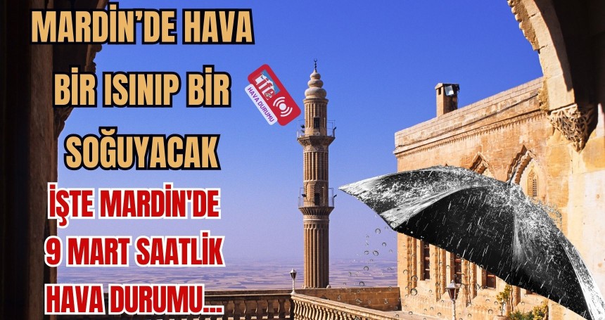 Meteoroloji Uyardı! Mardin’de Hava Bir Isınıp Bir Soğuyacak
