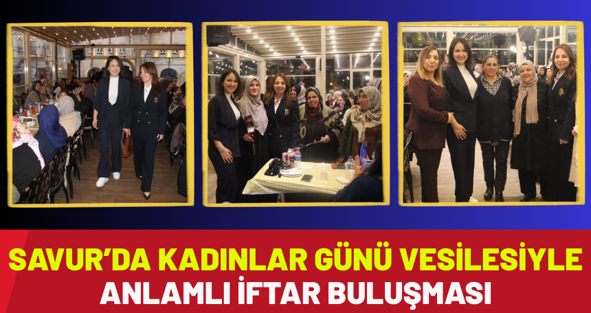 Savur’da Kadınlar Günü Vesilesiyle Anlamlı İftar Buluşması