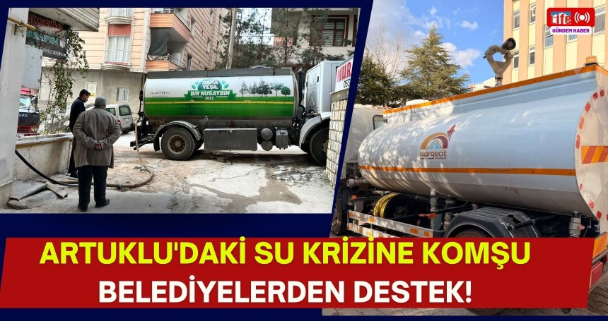 Artuklu'daki su krizine komşu belediyelerden destek!