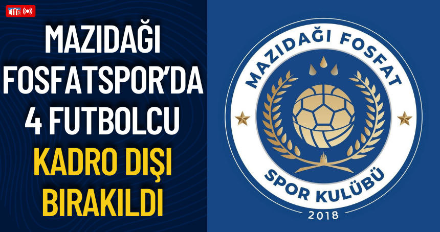 Mazıdağı Fosfatspor’da 4 futbolcu kadro dışı bırakıldı