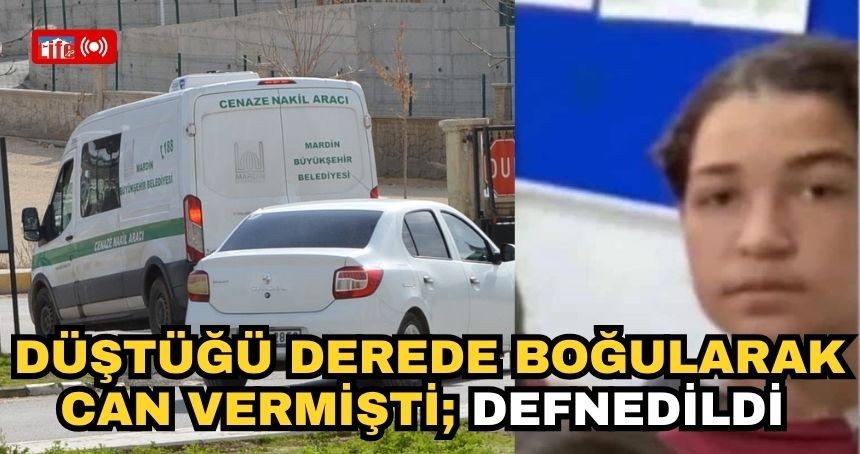 Düştüğü derede boğularak can vermişti; defnedildi