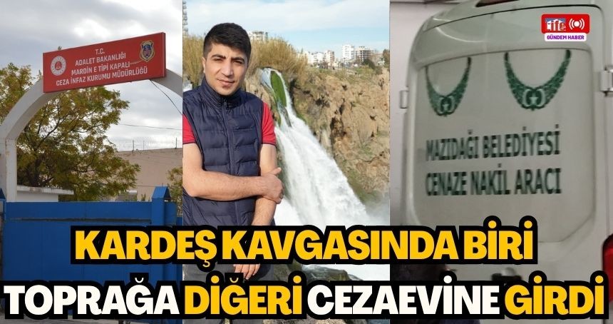 Kardeş kavgasında biri toprağa diğeri cezaevine girdi