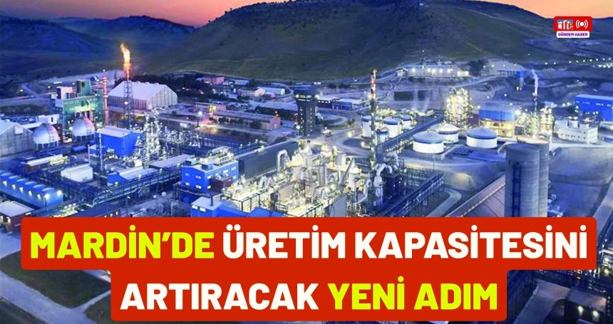 Mardin’de üretim kapasitesini artıracak yeni adım