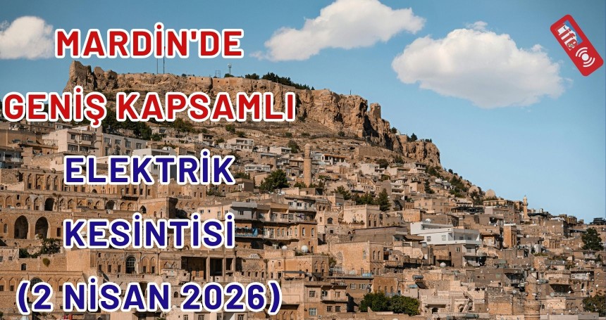 Mardin'de Geniş Kapsamlı Elektrik Kesintisi (2 Nisan 2026)