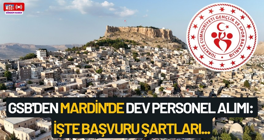GSB'den Mardin'de dev personel alımı: İşte başvuru şartları...