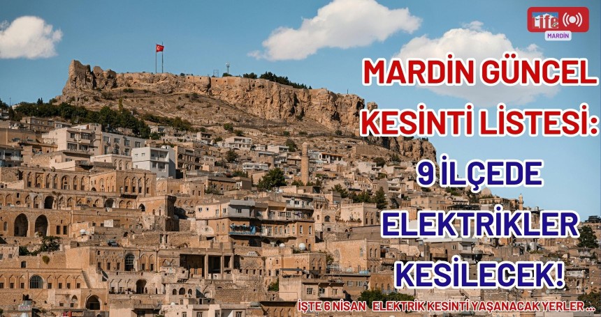 Mardin Güncel Kesinti Listesi: 9 İlçede Elektrikler Kesilecek!