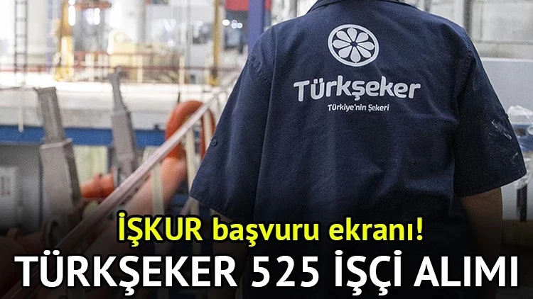 Türkşeker 525 işçi alımı yapacak! İşte başvuru şartları...