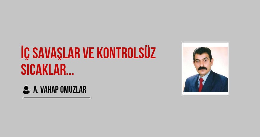 İç Savaşlar Ve Kontrolsüz Sıcaklar...