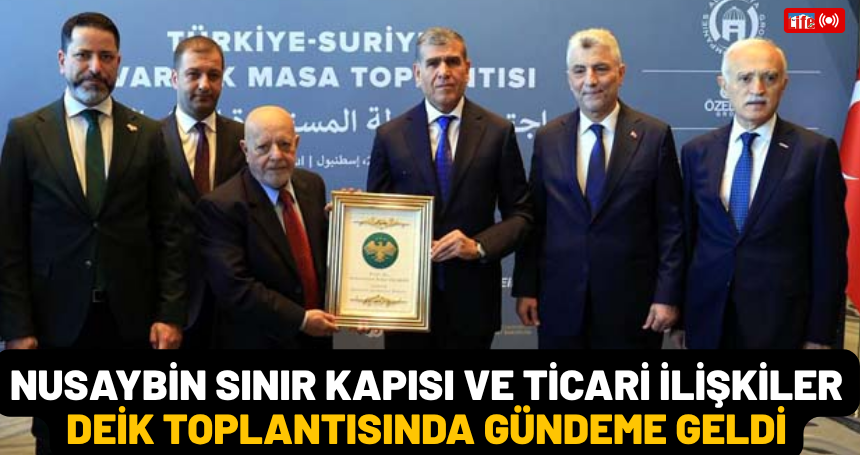 Nusaybin Sınır Kapısı ve Ticari İlişkiler DEİK Toplantısında Gündeme Geldi