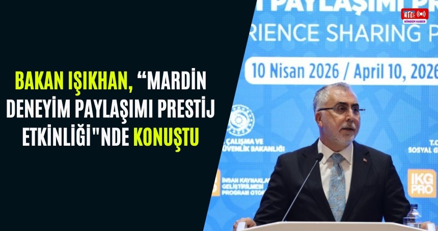 Bakan Işıkhan, "Mardin Deneyim Paylaşımı Prestij Etkinliği"nde konuştu