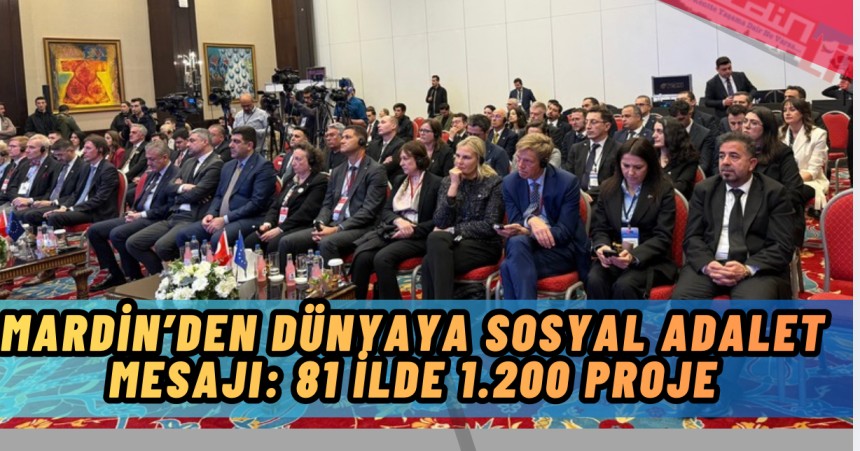 Mardin’den Dünyaya Sosyal Adalet Mesajı: 81 İlde 1.200 Proje
