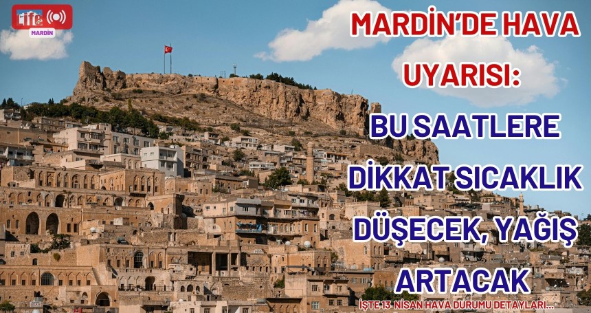 Mardin’de Hava Uyarısı: Bu Saatlere Dikkat Sıcaklık Düşecek, Yağış Artacak