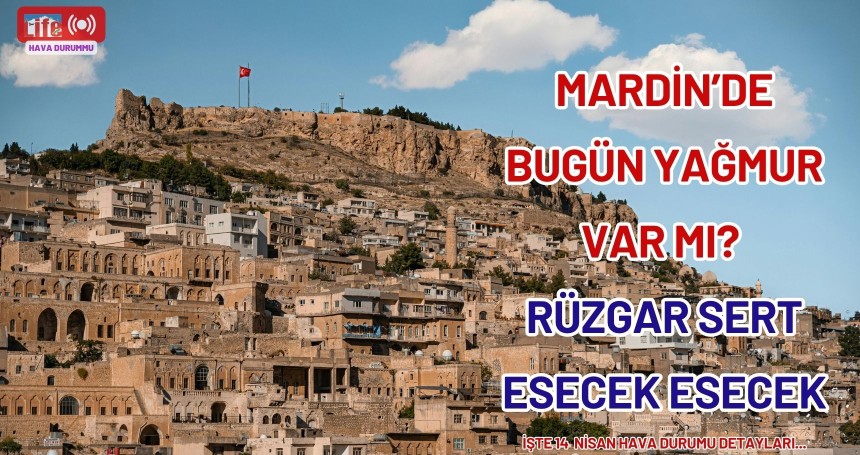 Mardin’de Güneşli Sabah, Serin Akşam: Rüzgar Sert Esecek