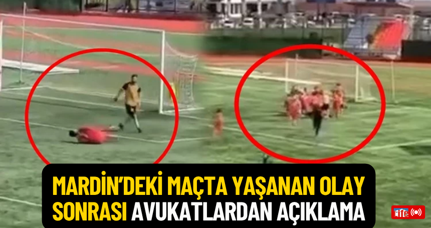 Mardin’deki Maçta Yaşanan Olay Sonrası Avukatlardan Açıklama