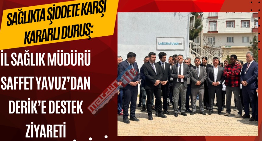 Sağlıkta Şiddete Karşı Kararlı Duruş: İl Sağlık Müdürü Saffet Yavuz’dan Derik’e Destek Ziyareti