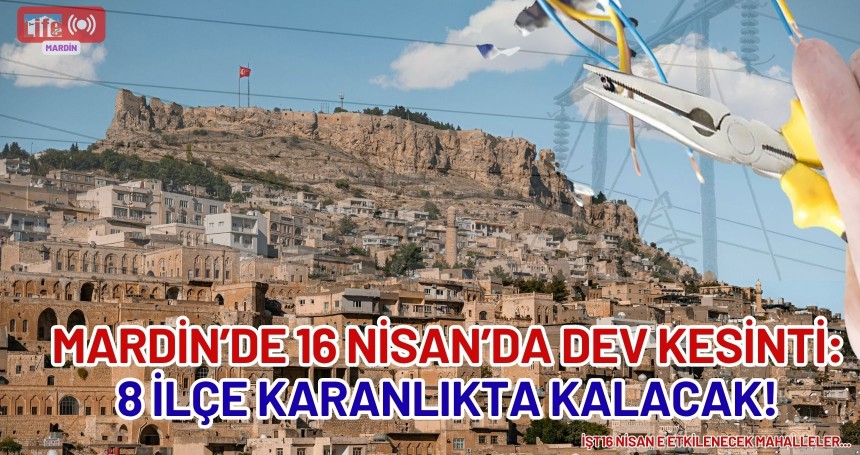 Savur, Kızıltepe ve Derik’te Uzun Süreli Kesinti: İşte Etkilenecek Mahalleler