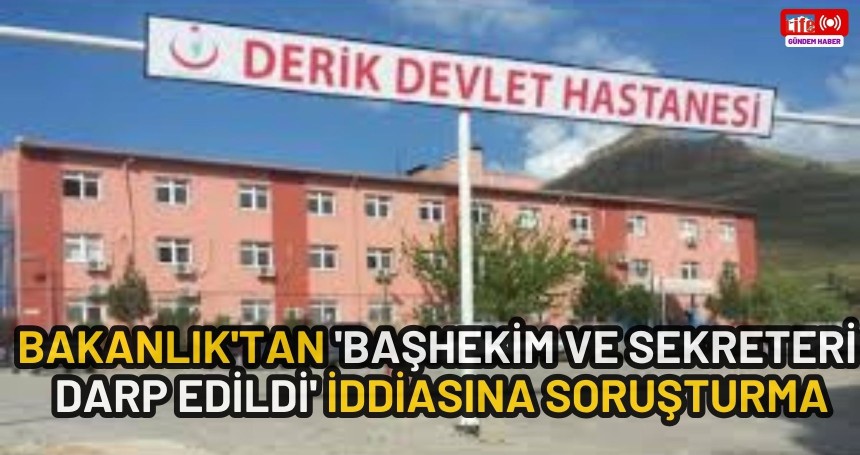 Bakanlık'tan 'başhekim ve sekreteri darp edildi' iddiasına soruşturma