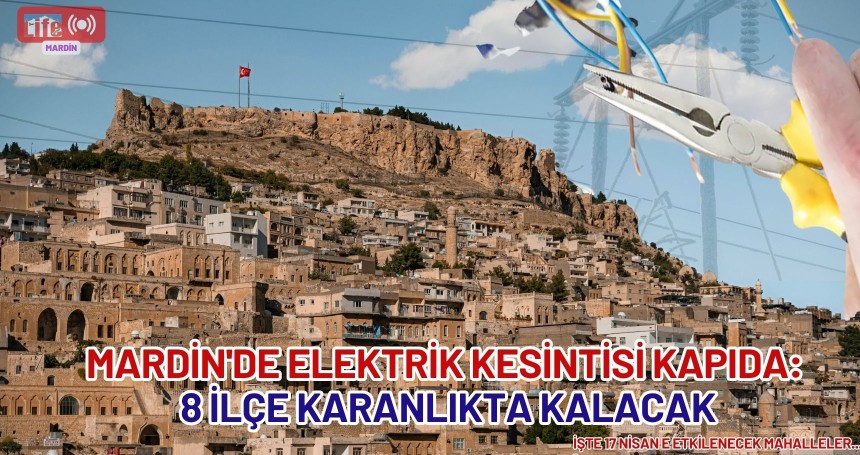 Mardin'de Elektrik Kesintisi Kapıda: 8 İlçe Karanlıkta Kalacak