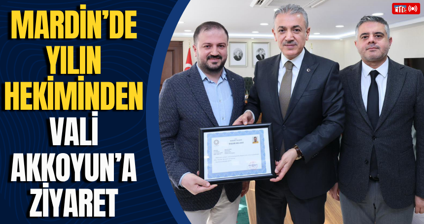 Mardin’de “Yılın Hekimi”nden Vali Akkoyun’a Ziyaret