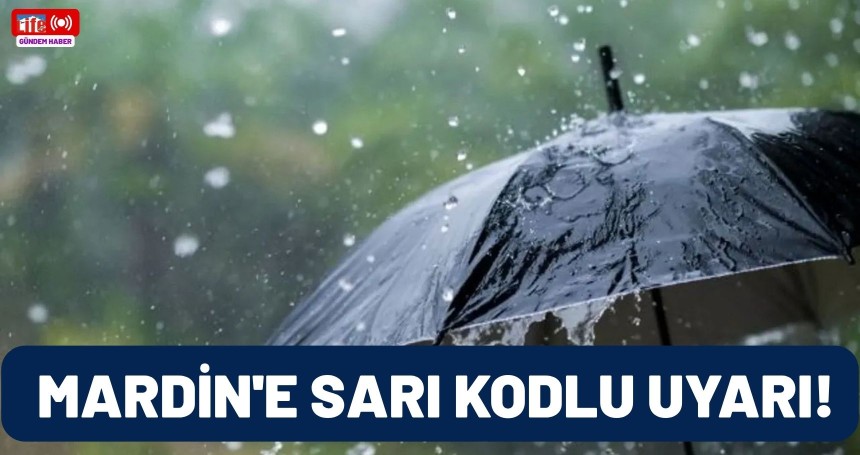 Meteoroloji'den Mardin'e sarı kodlu uyarı!
