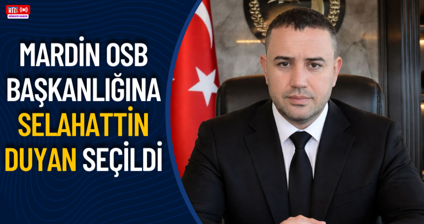 Mardin OSB Başkanlığına Selahattin Duyan Seçildi