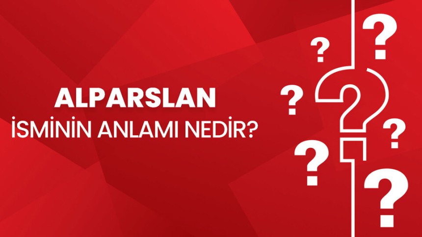 Alparslan isminin anlamı nedir? Alparslan isminin özellikleri