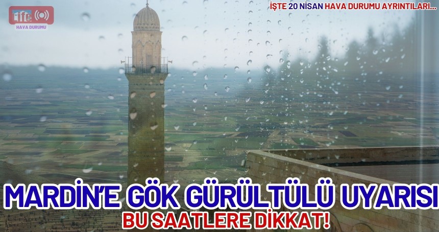 Bu Saatlere DİKKAT! Mardin’e Gök Gürültülü Uyarısı