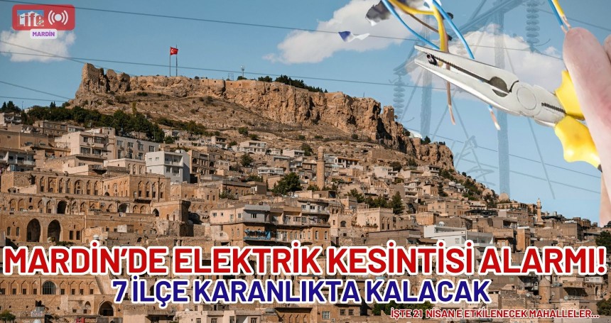 Mardin’de Planlı Elektrik Kesintisi: 7 İlçe Karanlıkta Kalacak