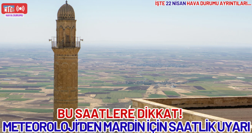 Meteoroloji’den Mardin İçin Saatlik Uyarı: O Saatlere Dikkat!