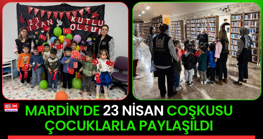 Mardin’de 23 Nisan Coşkusu Çocuklarla Paylaşıldı