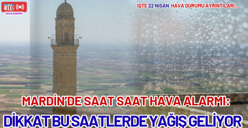 Mardin’de Saat Saat Hava Alarmı: Dikkat Bu Saatlerde Yağış Geliyor