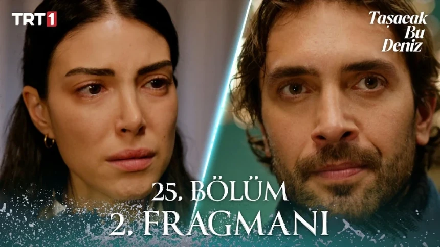 Taşacak Bu Deniz 25. bölüm 2. fragmanını izle!