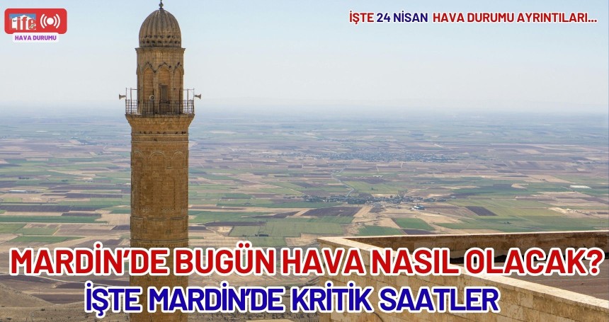 Mardin’de Bugün Hava Nasıl Olacak? Güneş Var, Rüzgar Sert Esecek İŞTE Mardin’de Kritik Saatler