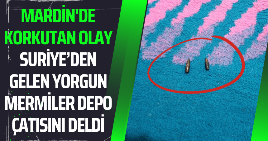 Mardin'de Korkutan Olay: Suriye’den Gelen Yorgun Mermiler Depo Çatısını Deldi