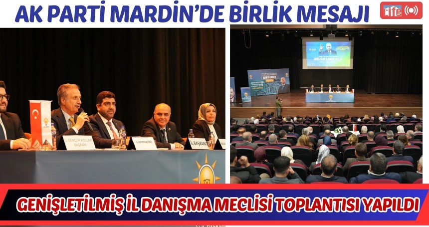 AK Parti Mardin’de Birlik Mesajı: Genişletilmiş İl Danışma Meclisi Toplantısı Yapıldı