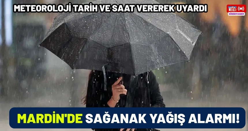 Meteoroloji tarih ve saat vererek uyardı: Mardin' de sağanak yağış alarmı!