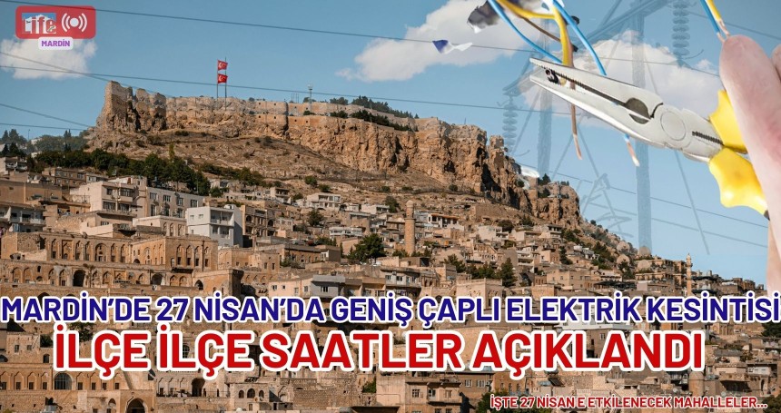 Mardin’de 27 Nisan’da Geniş Çaplı Elektrik Kesintisi: İlçe İlçe Saatler Açıklandı