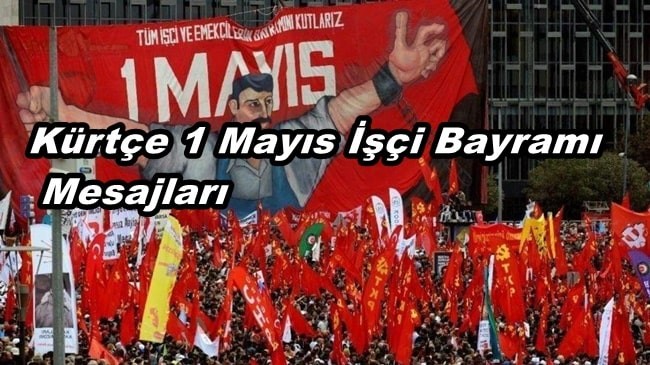 Kürtçe 1 Mayıs İşçi Bayramı mesajları ve anlamları 2026