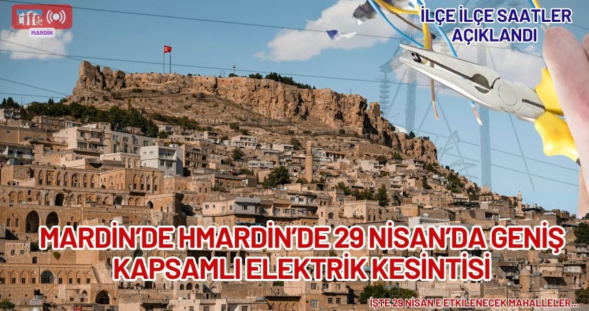 Mardin’de 29 Nisan’da Geniş Kapsamlı Elektrik Kesintisi: İlçe İlçe Saatler Açıklandı