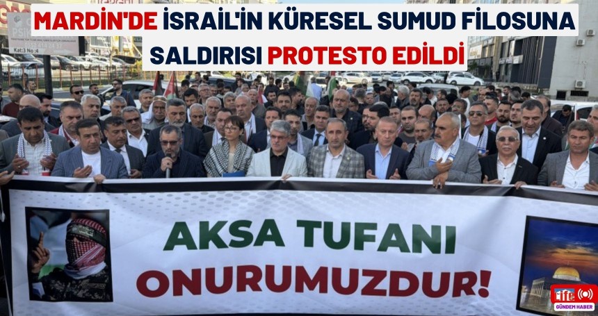 Mardin'de İsrail'in Küresel Sumud Filosuna saldırısı protesto edildi