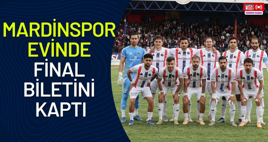 Mardinspor evinde final biletini kaptı